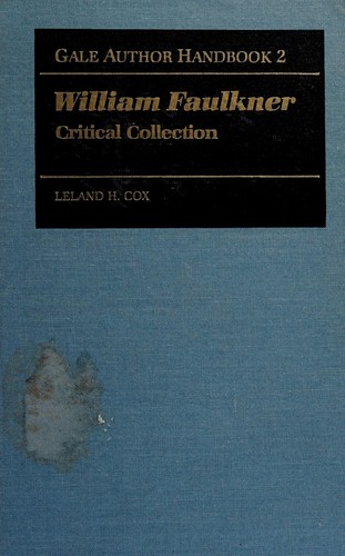 William Faulkner, critical collection : a guide to critical studies with statements by Faulkner and evaluative essays on his works 