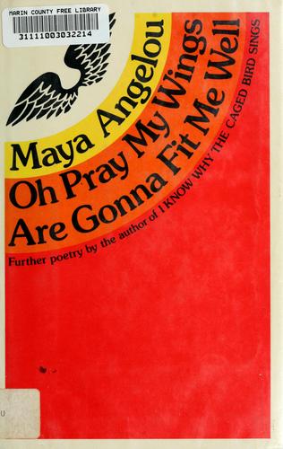 Oh pray my wings are gonna fit me well / Maya Angelou.