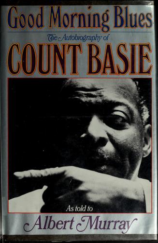 Good morning blues : the autobiography of Count Basie / as told to Albert Murray.