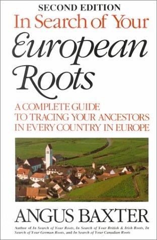 In search of your European roots : a complete guide to tracing your ancestors in every country in Europe 
