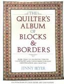 The quilter's album of blocks & borders / Jinny Beyer ; illustrated by Jinny Beyer and Dan Ramsey.