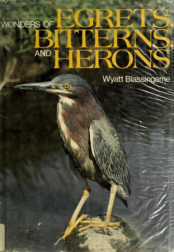 Wonders of egrets, bitterns, and herons / Wyatt Blassingame.