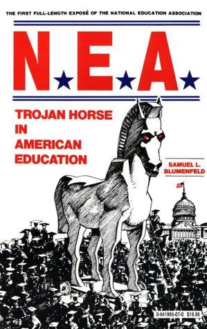 NEA, Trojan horse in American education / Samuel L. Blumenfeld.