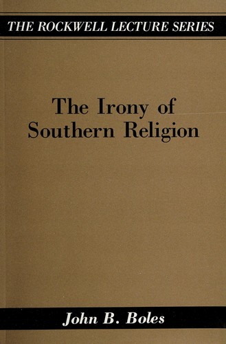 The irony of southern religion / John B. Boles.