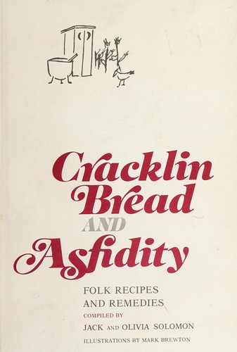 Cracklin bread and asfidity : folk recipes and remedies / compiled by Jack and Olivia Solomon ; ill. by Mark Brewton.
