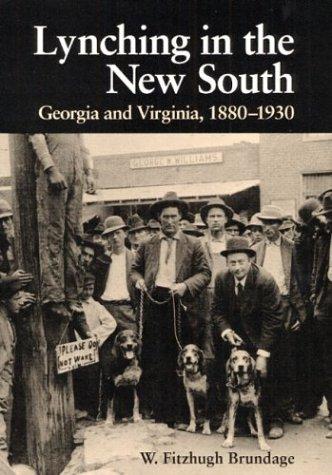 Lynching in the New South : Georgia and Virginia, 1880-1930 / W. Fitzhugh Brundage.