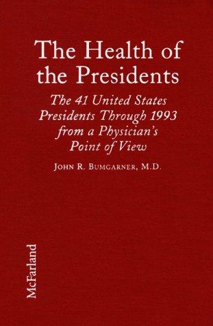 The health of the presidents : the 41 United States Presidents through 1993 from a physician's point of view / by John R. Bumgarner ; with a foreword by Walter L. Floyd.