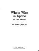 Who's who in space : the first 25 years / Michael Cassutt.