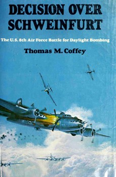 Decision over Schweinfurt : the U.S. 8th Air Force battle for daylight bombing 