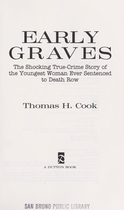 Early graves : the shocking true-crime story of the youngest woman ever sentenced to death row / Thomas H. Cook.