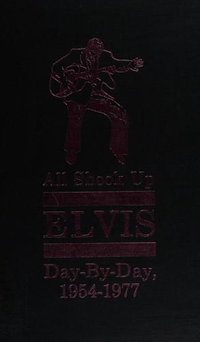 All shook up : Elvis day-by-day, 1954-1977 / by Lee Cotten.