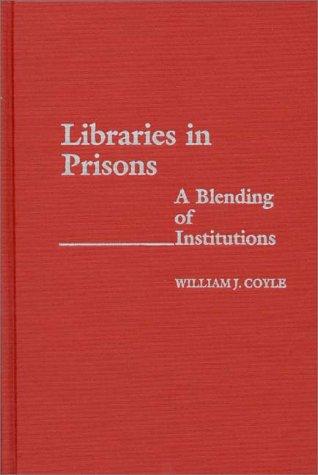 Libraries in prisons : a blending of institutions / William J. Coyle ; foreword by Elmer H. Johnson.