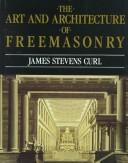 The art and architecture of Freemasonry : an introductory study / James Stevens Curl.