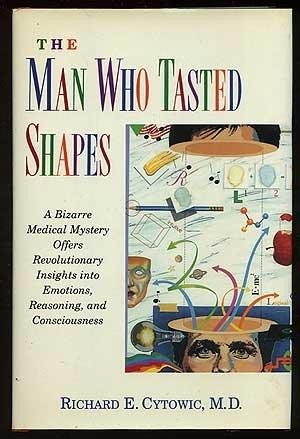 The man who tasted shapes : a bizarre medical mystery offers revolutionary insights into emotions, reasoning, and consciousness / Richard E. Cytowic.