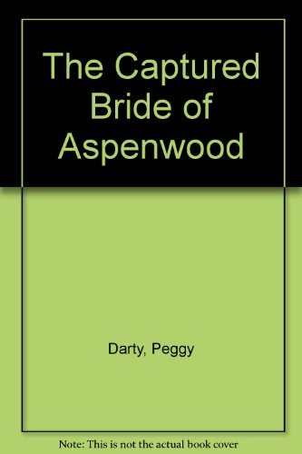 The captured bride of Aspenwood / Peggy Darty.