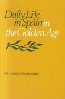 Daily life in Spain in the golden age / Marcelin Defourneaux ; translated by Newton Branch.
