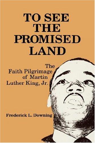 To see the promised land : the faith pilgrimage of Martin Luther King, Jr. / Frederick L. Downing ; with a foreword by James W. Fowler.