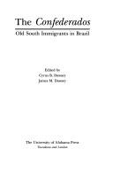 The Confederados : Old South immigrants in Brazil / edited by Cyrus B. Dawsey, James M. Dawsey.
