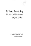 Robert Browning : his poetry and his audiences / Lee Erickson.