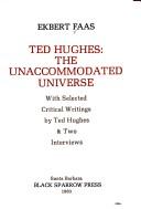 Ted Hughes : the unaccommodated universe : with selected critical writings by Ted Hughes & two interviews 