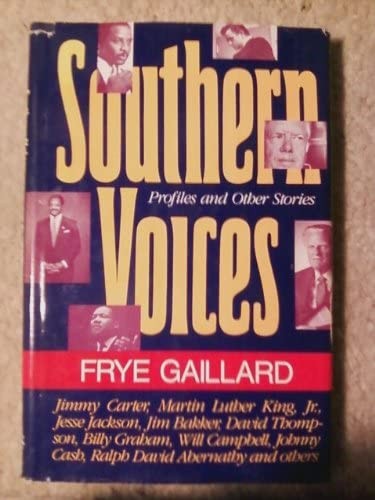 Southern voices : profiles and other stories / Frye Gaillard ; compiled and edited with Nancy Gaillard.