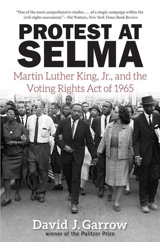 Protest at Selma : Martin Luther King, Jr., and the Voting rights act of 1965 / David J. Garrow.