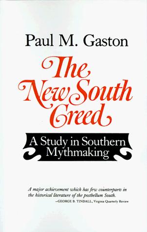 The new South creed : a study in southern myth-making /  Paul M. Gaston.