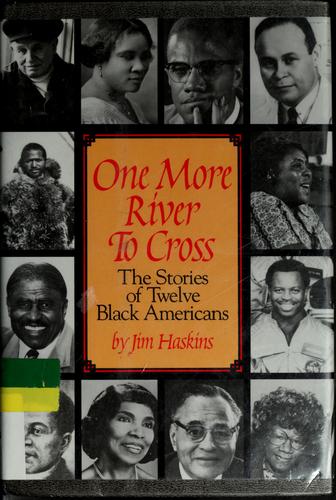 One more river to cross : the stories of twelve black Americans / by Jim Haskins.