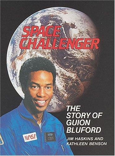 Space challenger : the story of Guion Bluford : an authorized biography / by Jim Haskins and Kathleen Benson.