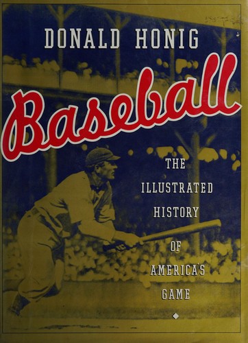 Baseball : the illustrated history of America's game / Donald Honig.