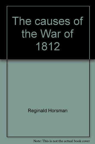 The causes of the War of 1812.