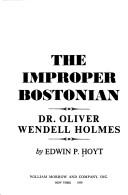 The improper Bostonian : Dr. Oliver Wendell Holmes / by Edwin P. Hoyt.