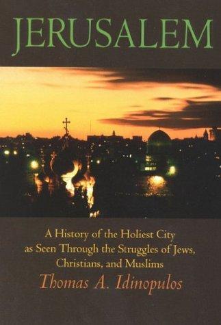 Jerusalem : a history of the holiest city as seen through the struggles of Jews, Christians, and Muslims 