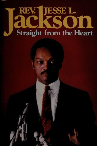 Straight from the heart / Jesse L. Jackson ; edited by Roger D. Hatch and Frank E. Watkins.