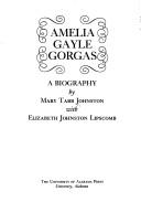 Amelia Gayle Gorgas : a biography / by Mary Tabb Johnston, with Elizabeth Johnston Lipscomb.