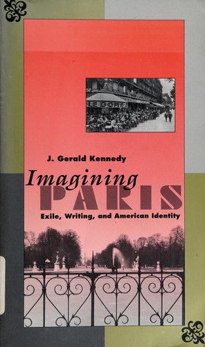 Imagining Paris : exile, writing, and American identity / J. Gerald Kennedy.