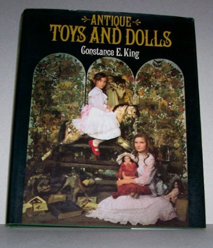 Antique toys and dolls / Constance E. King.