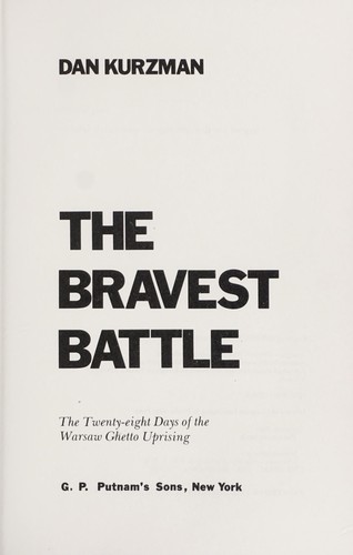 The bravest battle : the twenty-eight days of the Warsaw ghetto uprising / Dan Kurzman.