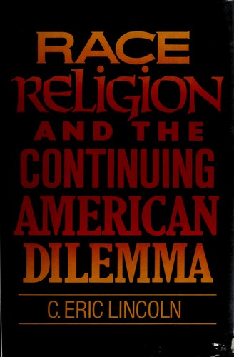 Race, religion, and the continuing American dilemma / C. Eric Lincoln.
