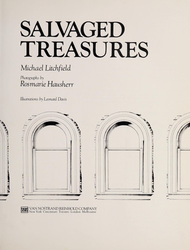 Salvaged treasures : designing and building with architectural salvage / Michael Litchfield ; photographs by Rosmarie Hausherr ; illustrations by Leonard Davis.