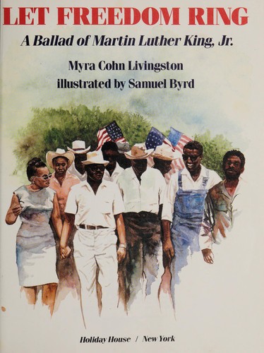 Let freedom ring : a ballad of Martin Luther King, Jr. /  Myra Cohn Livingston ; illustrated by Samuel Byrd.