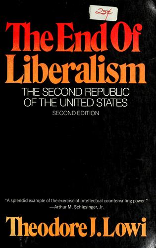 The end of liberalism : the second republic of the United States / Theodore J. Lowi.