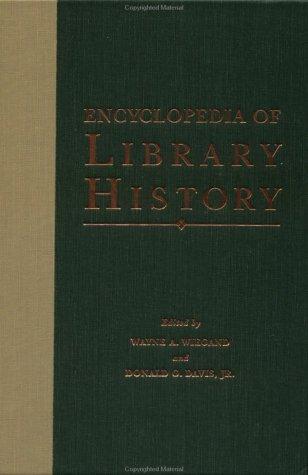 Encyclopedia of library history / edited by Wayne A. Wiegand and Donald G. Davis, Jr.