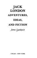 Jack London, adventures, ideas, and fiction / James Lundquist.
