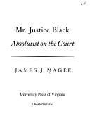 Mr. Justice Black : absolutist on the Court / James J. Magee.