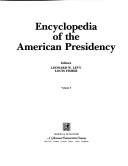 Encyclopedia of the American presidency / editors, Leonard W. Levy, Louis Fisher.