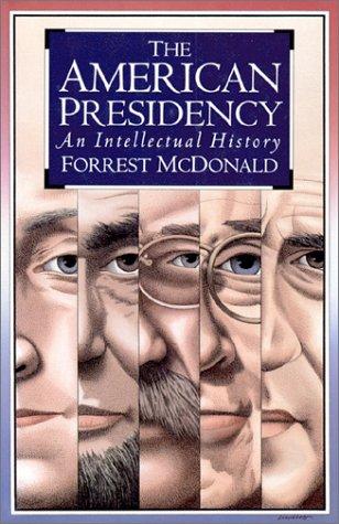 The American presidency : an intellectual history/Forrest McDonald.