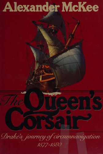 The queen's corsair : Drake's journey of circumnavigation, 1577-1580 / by Alexander McKee.