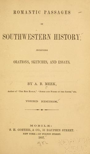 Romantic passages in Southwestern history : including orations, sketches, and essays / by Alexander B. Meek.