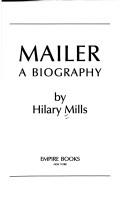 Mailer : a biography / by Hilary Mills.